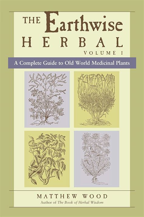 the earthwise herbal a complete guide to old world medicinal plants Kindle Editon